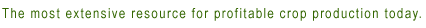 The most extensive resource for profitable crop production today.